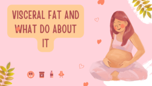 Visceral Fat and What Do About It